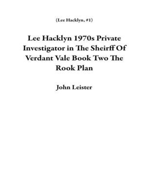 cover image of Lee Hacklyn 1970s Private Investigator in the Sheirff of Verdant Vale Book Two the Rook Plan